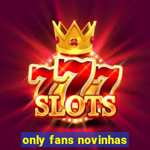 only fans novinhas